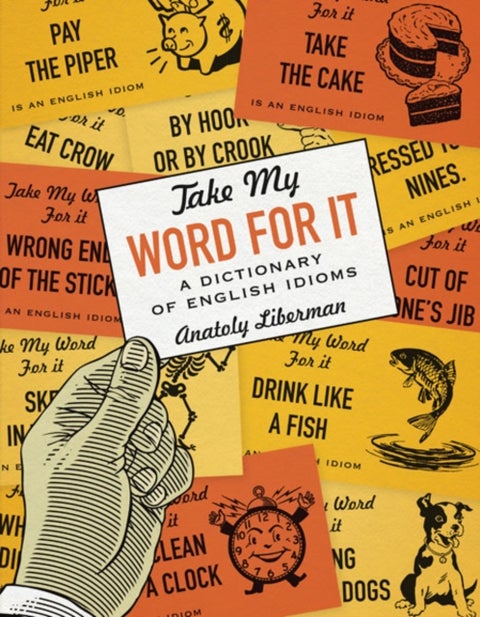 Take My Word for It - A Dictionary of English Idioms