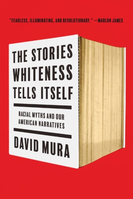 The Stories Whiteness Tells Itself - Racial Myths and Our American Narratives