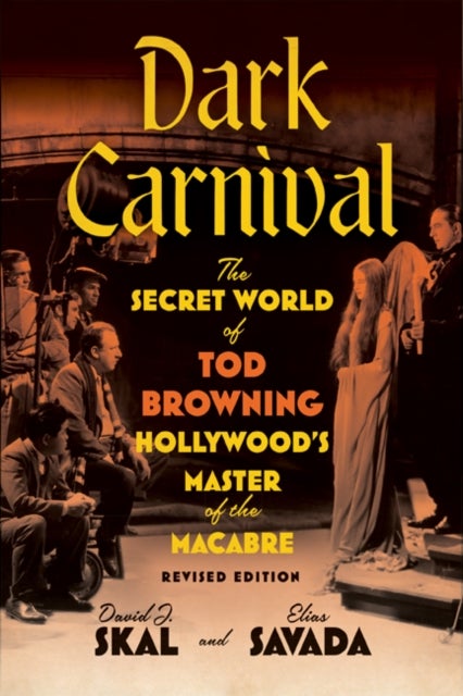 Dark Carnival - The Secret World of Tod Browning, Hollywood¿s Master of the Macabre