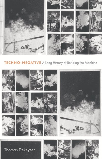 Techno-Negative - A Long History of Refusing the Machine