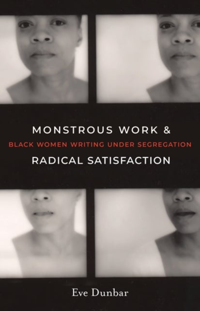 Monstrous Work and Radical Satisfaction - Black Women Writing under Segregation
