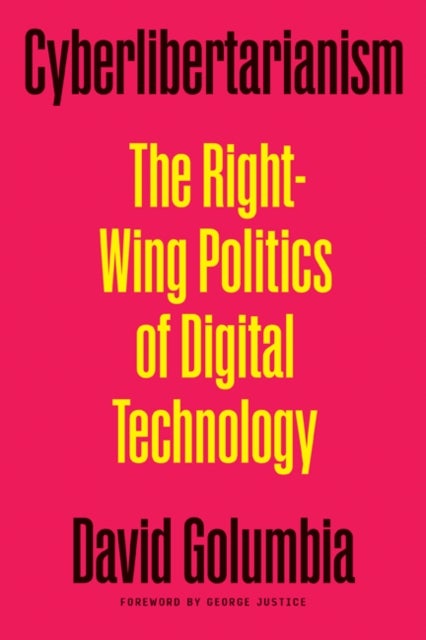 Cyberlibertarianism - The Right-Wing Politics of Digital Technology