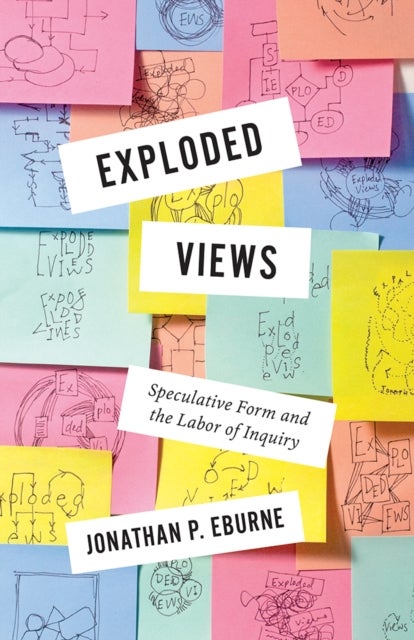 Exploded Views - Speculative Form and the Labor of Inquiry