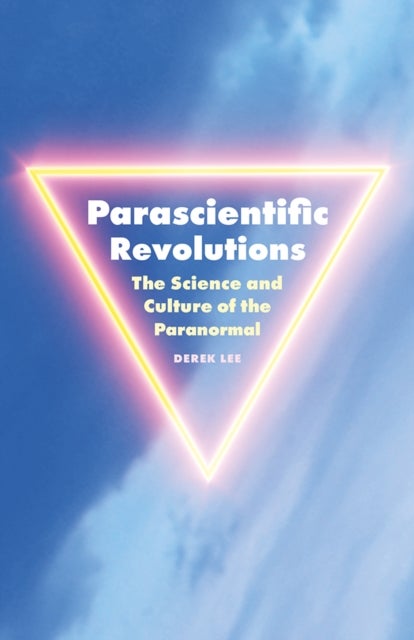 Parascientific Revolutions - The Science and Culture of the Paranormal