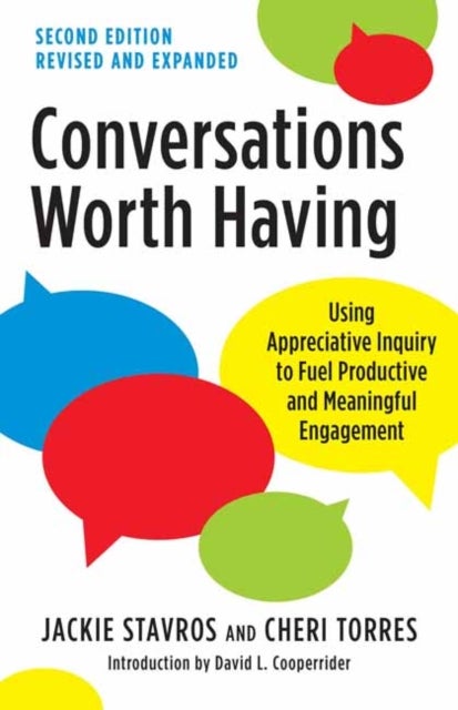 Conversations Worth Having, Second Edition - Using Appreciative Inquiry to Fuel Productive and Meaningful Engagement