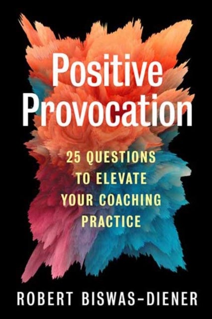 Positive Provocation - 25 Questions to Elevate Your Coaching Practice