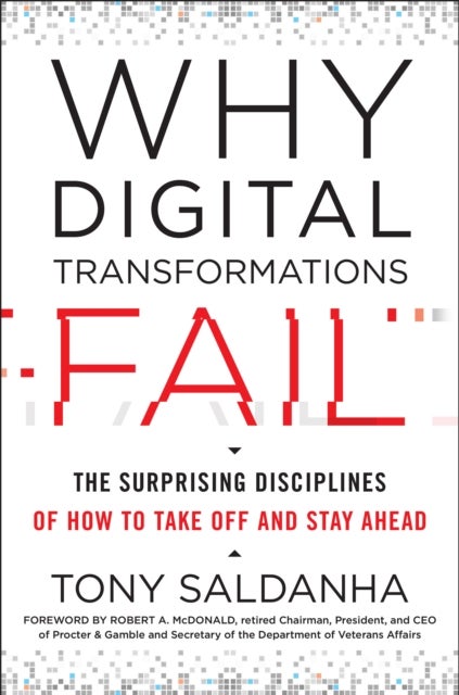 Why Digital Transformations Fail - The Surprising Disciplines of How to Take off and Stay Ahead