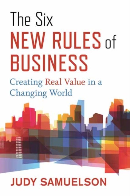 The Six New Rules of Business - Creating Real Value in a Changing World