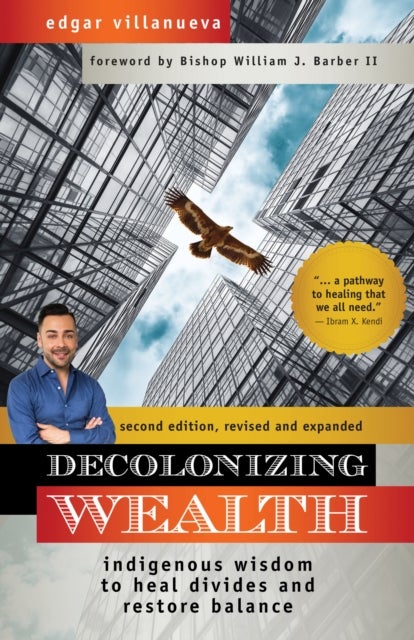 Decolonizing Wealth - Indigenous Wisdom to Heal Divides and Restore Balance