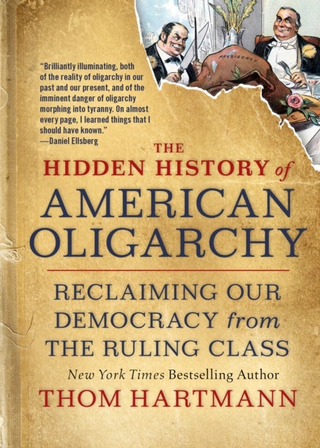 The Hidden History of American Oligarchy - Reclaiming Our Democracy from the Ruling Class