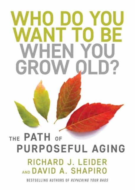 Bilde av Who Do You Want To Be When You Grow Old? Av Richard J. Leider, David Shapiro