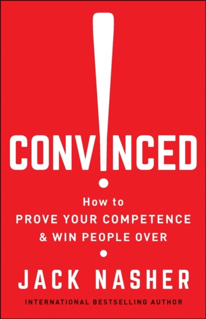 Convinced! - How to Show Competence and Win People Over