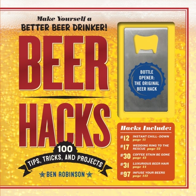 Beer Hacks - 100 Tips, Tricks, and Projects