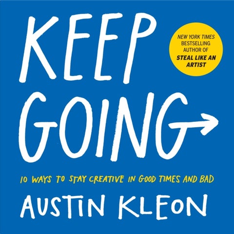 Keep going - 10 ways to stay creative in good times and bad