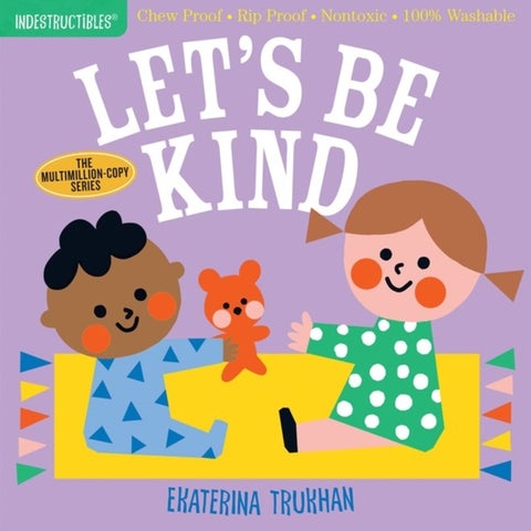 Indestructibles: Let's Be Kind (A First Book of Manners) - Chew Proof ¿ Rip Proof ¿ Nontoxic ¿ 100% Washable (Book for Babies, Newborn Books, Safe to Chew)