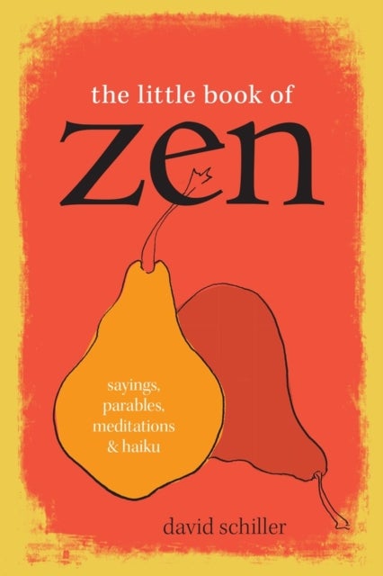 The Little Book of Zen - Sayings, Parables, Meditations & Haiku