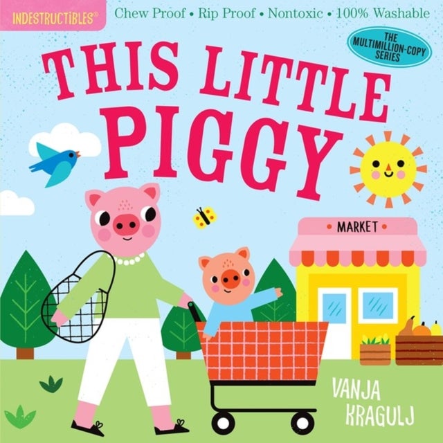 Indestructibles: This Little Piggy - Chew Proof ¿ Rip Proof ¿ Nontoxic ¿ 100% Washable (Book for Babies, Newborn Books, Safe to Chew)