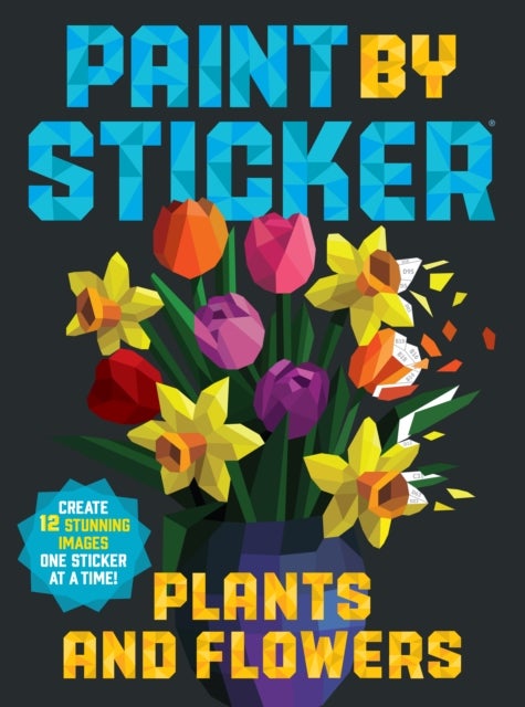 Paint by Sticker: Plants and Flowers - Create 12 Stunning Images One Sticker at a Time!