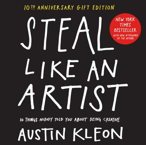 Steal Like an Artist 10th Anniversary Gift Edition with a New Afterword by the Author - 10 Things Nobody Told You About Being Creative