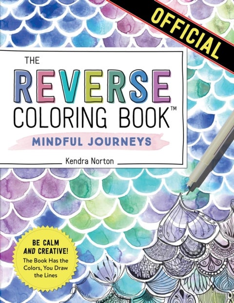The Reverse Coloring Book¿: Mindful Journeys - Be Calm and Creative: The Book Has the Colors, You Draw the Lines
