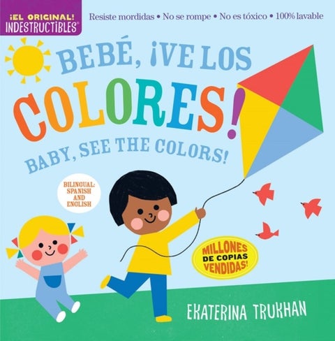 Indestructibles: Bebe, ¿ve los colores! / Baby, See the Colors! (Bilingual edition) - Chew Proof ¿ Rip Proof ¿ Nontoxic ¿ 100% Washable (Book for Babies, Newborn Books, Safe to Chew)