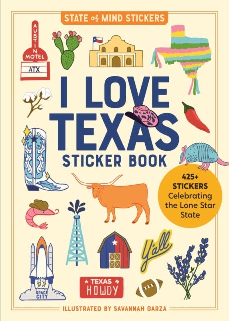 I Love Texas Sticker Book - 425+ Stickers Celebrating the Lone Star State