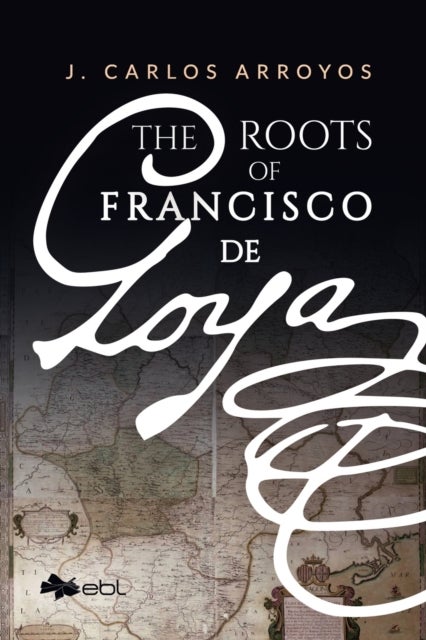 Bilde av The Roots Of Francisco De Goya Av J. Carlos Arroyas