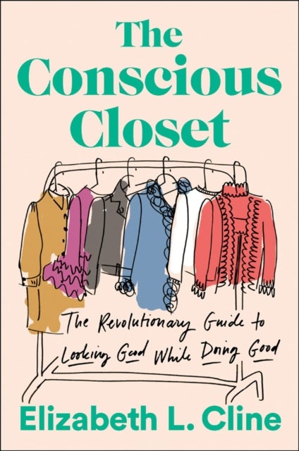 The Conscious Closet - The Revolutionary Guide to Looking Good While Doing Good