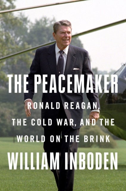 The Peacemaker - Ronald Reagan in the White House and the World