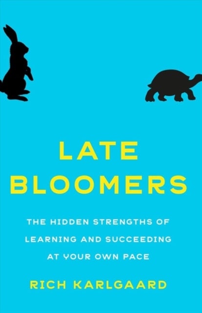 Late Bloomers - The Hidden Strengths of Learning and Succeeding at Your Own Pace