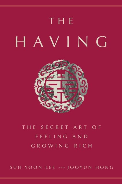 The Having - The Secret Art of Feeling and Growing Rich