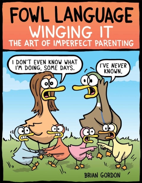 Fowl Language: Winging It - The Art of Imperfect Parenting