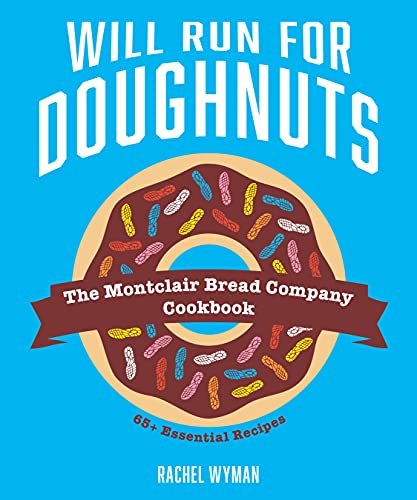 Will Run For Doughnuts - The Montclair Bread Company Cookbook