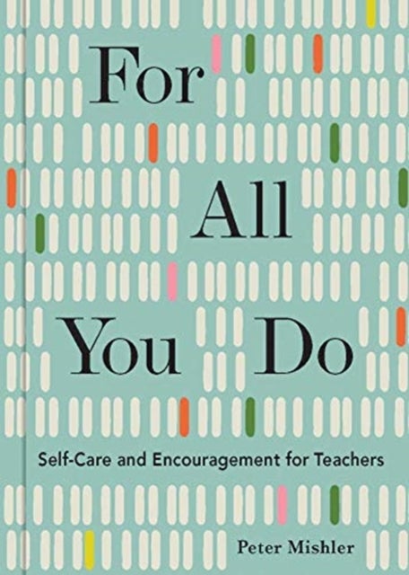 For All You Do - Self-Care and Encouragement for Teachers
