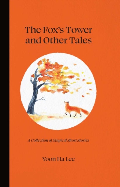 The Fox's Tower and Other Tales - A Collection of Magical Short Stories