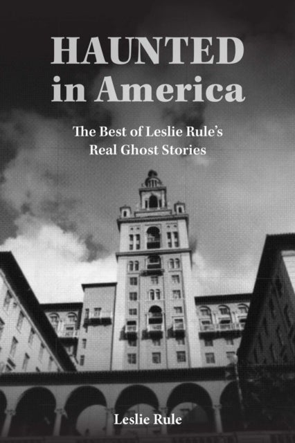 Haunted in America - True Ghost Stories From The Best of Leslie Rule Collection