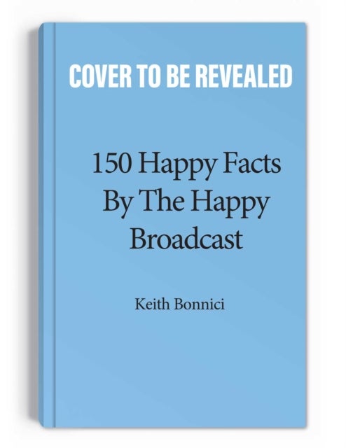 Bilde av 150 Happy Facts By The Happy Broadcast Av Keith Bonnici, The Happy Broadcast