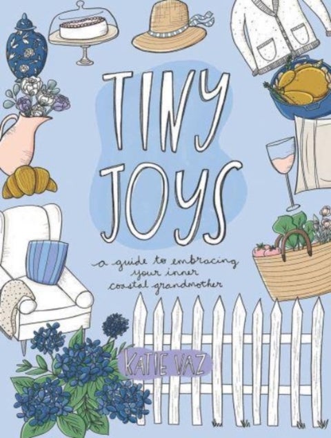 Tiny Joys - A Guide to Embracing Your Inner Coastal Grandmother