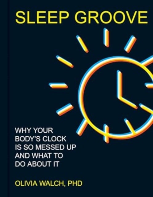 Sleep Groove - Why Your Sleep Rhythm Is So Messed Up and What You Can Do About It