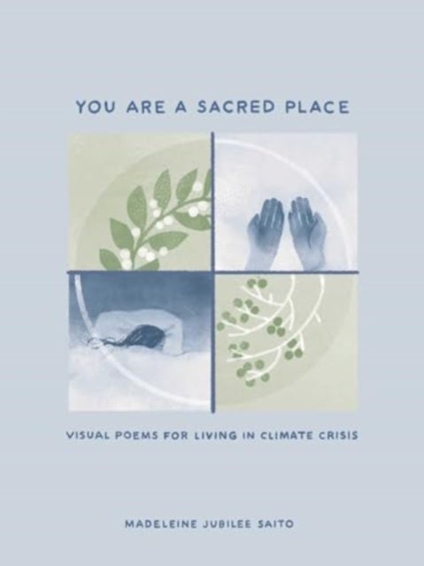 You Are a Sacred Place - Visual Poems for Living in Climate Crisis