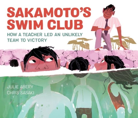 Sakamoto's Swim Club - How a Teacher Led an Unlikely Team to Victory