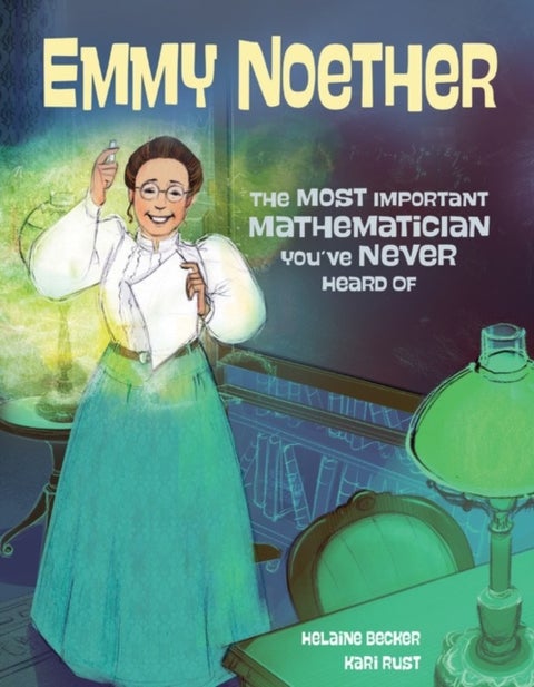 Emmy Noether - The Most Important Mathematician You've Never Heard Of