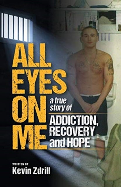 All Eyes On Me - A True Story of Addiction, Recovery, and Hope
