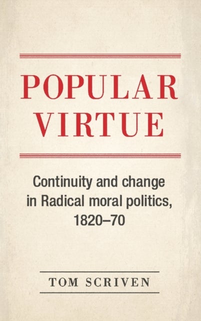 Popular Virtue - Continuity and Change in Radical Moral Politics, 1820¿70