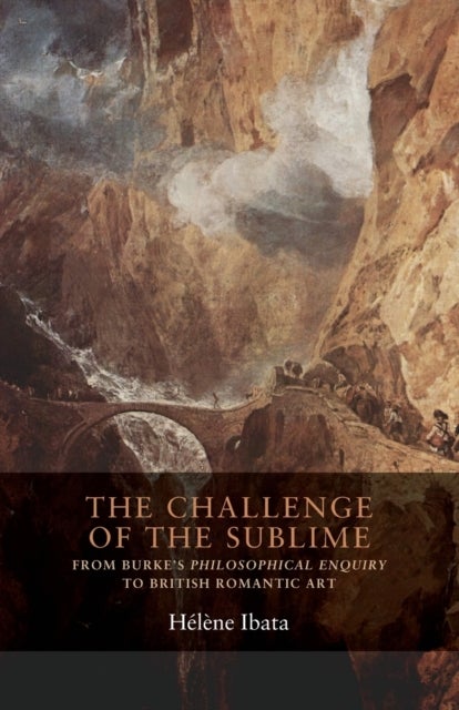The Challenge of the Sublime - From Burke's Philosophical Enquiry to British Romantic Art