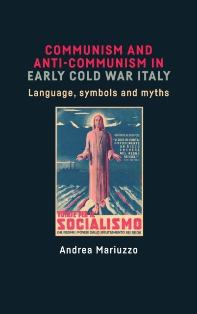 Bilde av Communism And Anti-communism In Early Cold War Italy Av Andrea Mariuzzo