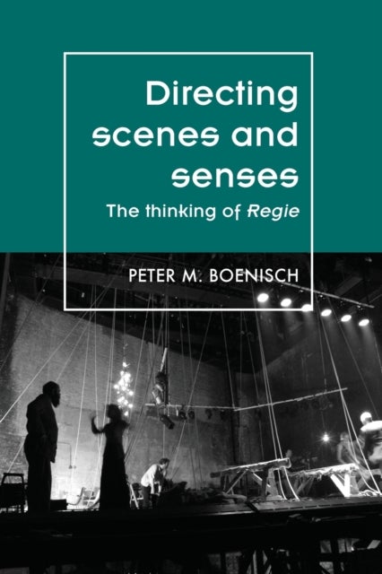 Directing Scenes and Senses - The Thinking of Regie