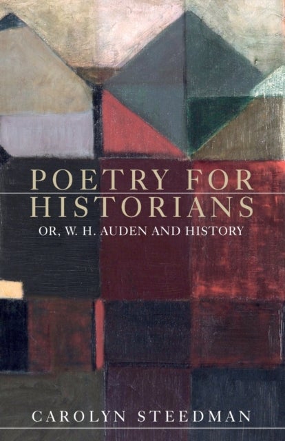 Poetry for Historians - Or, W. H. Auden and History