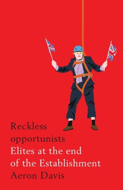 Reckless Opportunists - Elites at the End of the Establishment
