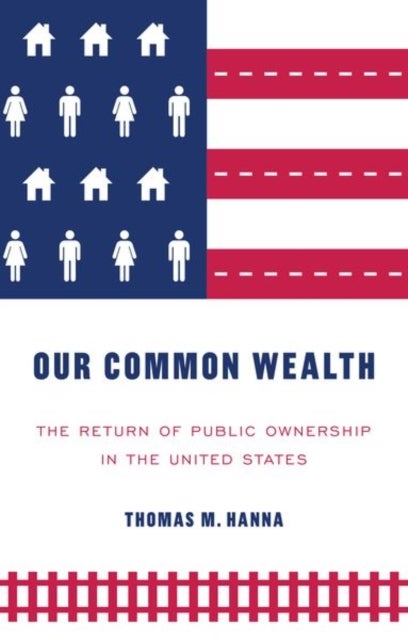 Our Common Wealth - The Return of Public Ownership in the United States